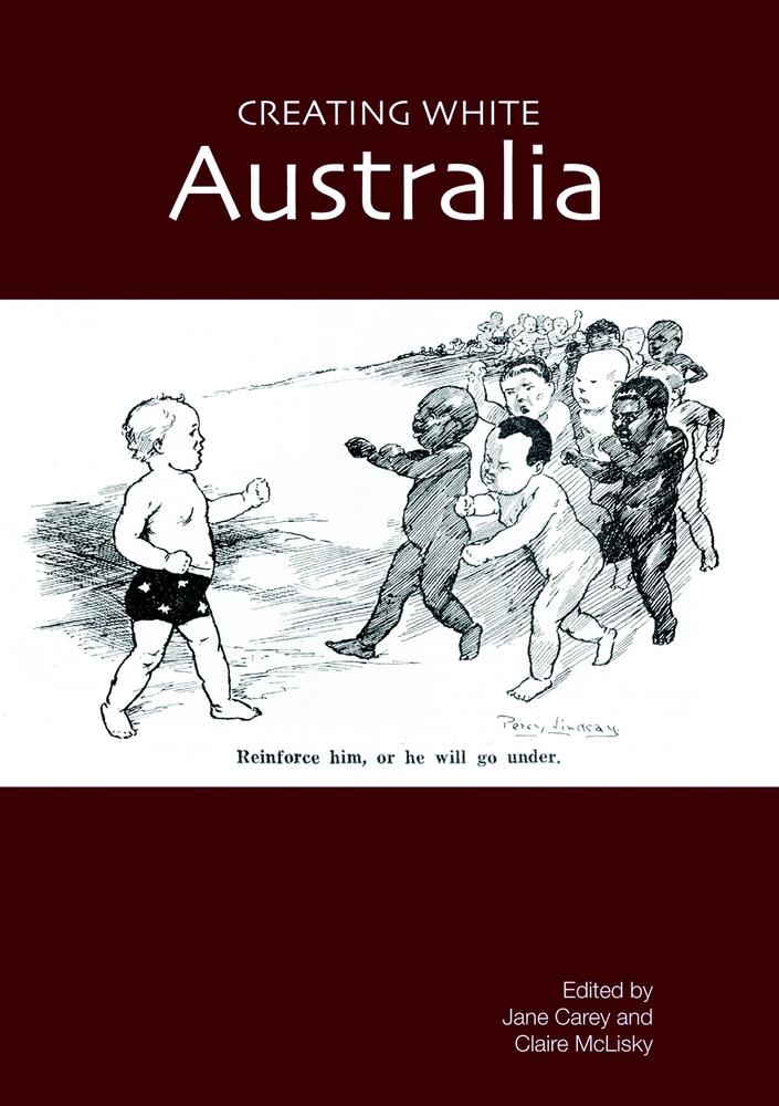 Cover: Creating White Australia edited by Jane Carey and Claire McLisky