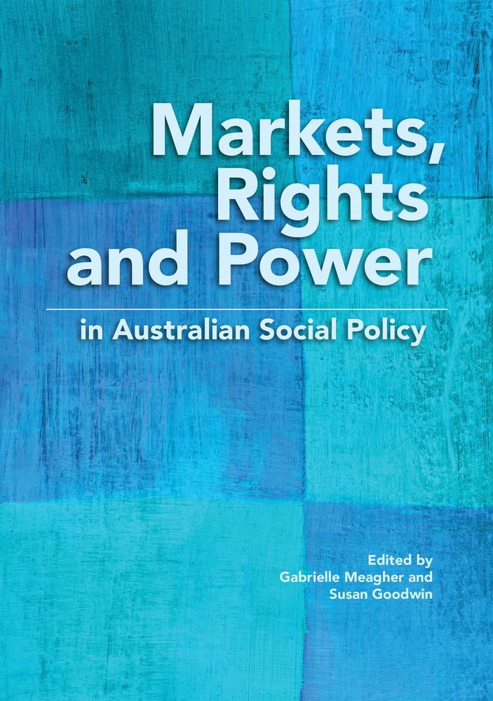 Cover: Markets, Rights and Power in Australian Social Policy edited by Gabrielle Meagher and Susan Goodwin