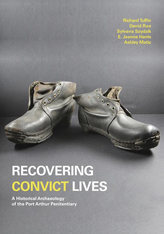 Cover: "Recovering Convict Lives: A Historical Archaeology of the Port Arthur Penitentiary " by Richard Tuffin, David Roe, Sylvana Szydzik, E. Jeanne Harris, and Ashley Matic